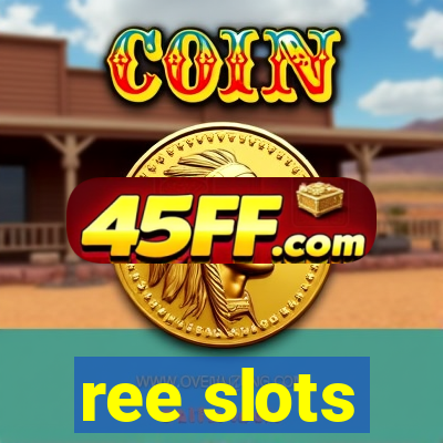 ree slots